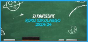 Read more about the article Zakończenie roku szkolnego 2023/24