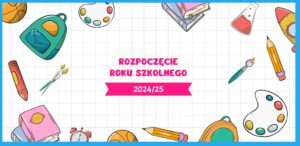 Read more about the article Rozpoczęcie Roku Szkolnego 2024/25